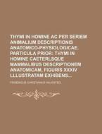 Thymi in Homine AC Per Seriem Animalium Descriptionis Anatomico-Physiologicae. Particula Prior di Fridericus Christianus Haugsted edito da Rarebooksclub.com