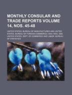 Monthly Consular and Trade Reports Volume 14, Nos. 45-48 di United States Manufactures edito da Rarebooksclub.com
