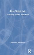 The Global Left di Immanuel Wallerstein edito da Taylor & Francis Ltd