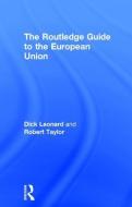 The Routledge Guide to the European Union di Dick Leonard, Robert Taylor edito da Taylor & Francis Ltd
