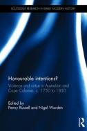 Honourable Intentions?: Violence and Virtue in Australian and Cape Colonies, C 1750 to 1850. edito da ROUTLEDGE