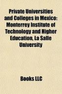 Private Universities And Colleges In Mex di Books Llc edito da Books LLC, Wiki Series
