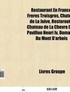 Restaurant En France: Fr Res Troisgros, di Livres Groupe edito da Books LLC, Wiki Series