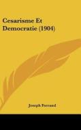 Cesarisme Et Democratie (1904) di Joseph Ferrand edito da Kessinger Publishing