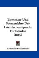 Elementar Und Formenlehre Der Lateinischen Sprache Fur Schnlen (1869) edito da Kessinger Publishing