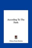According to Thy Faith di Orison Swett Marden edito da Kessinger Publishing