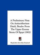 A Preliminary Note on Arsinoitherium Zitteli, Beadn: From the Upper Eocene Strata of Egypt (1902) di Hugh John Llewellyn Beadnell edito da Kessinger Publishing