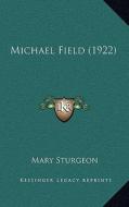 Michael Field (1922) di Mary Sturgeon edito da Kessinger Publishing