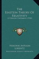 The Einstein Theory of Relativity: A Concise Statement (1920) di H. A. Lorentz edito da Kessinger Publishing