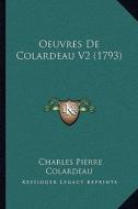 Oeuvres de Colardeau V2 (1793) di Charles Pierre Colardeau edito da Kessinger Publishing