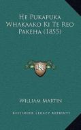 He Pukapuka Whakaako KI Te Reo Pakeha (1855) di William Martin edito da Kessinger Publishing
