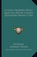 Lycurgi Oratoris Attici Quae Una Restat Contra Leocratem Oratio (1753) di Lycurgus edito da Kessinger Publishing