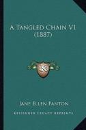 A Tangled Chain V1 (1887) di Jane Ellen Frith Panton edito da Kessinger Publishing