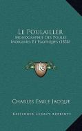 Le Poulailler: Monographie Des Poules Indigenes Et Exotiques (1858) di Charles Emile Jacque edito da Kessinger Publishing