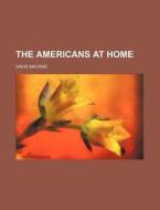 The Americans at Home di David MacRae edito da Rarebooksclub.com