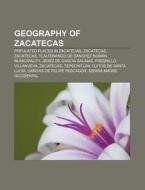 Geography Of Zacatecas: Populated Places di Source Wikipedia edito da Books LLC, Wiki Series