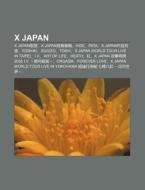 X Japan: X Japan Ge Qu, X Japan Yin L Z di L. I. Yu N. Wikipedia edito da Books LLC, Wiki Series