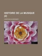 Histoire De La Musique (2 ) di U S Government, Christian Kalkbrenner edito da Rarebooksclub.com