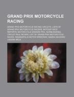 Grand Prix Motorcycle Racing Circuits, Lists Of Grand Prix Motorcycle Racers, Motogp Race Reports di Source Wikipedia edito da General Books Llc
