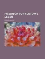 Friedrich Von Flotow's Leben di Rosa Svoboda edito da General Books Llc