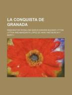 La Conquista De Granada di Washington Irving edito da General Books Llc