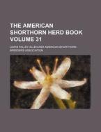 The American Shorthorn Herd Book Volume 31 di Lewis Falley Allen edito da Rarebooksclub.com