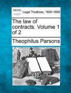 The Law Of Contracts. Volume 1 Of 2 di Theophilus Parsons edito da Gale, Making Of Modern Law