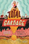 Total Garbage di Rebecca Donnelly edito da HENRY HOLT