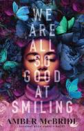 We Are All So Good at Smiling di Amber McBride edito da FEIWEL & FRIENDS