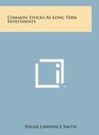 Common Stocks as Long Term Investments di Edgar Lawrence Smith edito da Literary Licensing, LLC