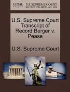U.s. Supreme Court Transcript Of Record Berger V. Pease edito da Gale Ecco, U.s. Supreme Court Records