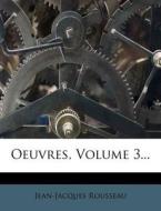 Oeuvres, Volume 3... di Jean-jacques Rousseau edito da Nabu Press