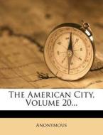 The American City, Volume 20... edito da Nabu Press