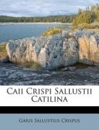 Caii Crispi Sallustii Catilina di Gaius Sallustius Crispus edito da Nabu Press