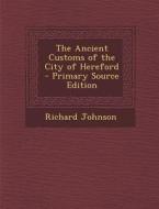 The Ancient Customs of the City of Hereford di Richard Johnson edito da Nabu Press