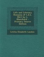Life and Literary Remains of L.E.L. [Ed.] by L. Blanchard di Letitia Elizabeth Landon edito da Nabu Press