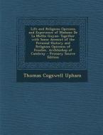 Life and Religious Opinions and Experience of Madame de La Mothe Guyon: Together with Some Account of the Personal History and Religious Opinions of F di Thomas Cogswell Upham edito da Nabu Press