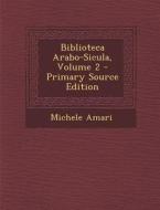 Biblioteca Arabo-Sicula, Volume 2 - Primary Source Edition di Michele Amari edito da Nabu Press