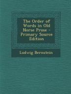 The Order of Words in Old Norse Prose - Primary Source Edition di Ludwig Bernstein edito da Nabu Press