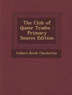 The Club of Queer Trades - Primary Source Edition di G. K. Chesterton edito da Nabu Press