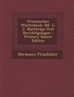 Preussisches Worterbuch: Bd. L-Z. Nachtrage Und Berichtigungen di Hermann Frischbier edito da Nabu Press