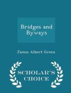 Bridges And Byways - Scholar's Choice Edition di James Albert Green edito da Scholar's Choice