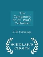 The Companion To St. Paul's Cathedral - Scholar's Choice Edition di E M Cummings edito da Scholar's Choice