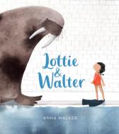 Lottie & Walter di Anna Walker edito da Houghton Mifflin