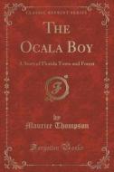 The Ocala Boy di Maurice Thompson edito da Forgotten Books
