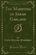 The Marrying Of Sarah Garland (classic Reprint) di Emily Pearson Finnemore edito da Forgotten Books
