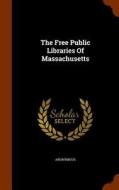 The Free Public Libraries Of Massachusetts di Anonymous edito da Arkose Press