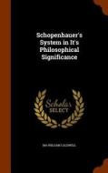 Schopenhauer's System In It's Philosophical Significance di Ma William Caldwell edito da Arkose Press