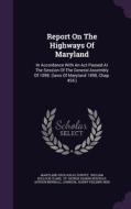 Report On The Highways Of Maryland di Maryland Geological Survey edito da Palala Press