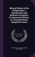 Mineral Waters Of The United States. I. Classification And Methods Of Analysis. Ii. Commercial Waters. Iii. Saratoga Waters Sampled At Source di John Kerfoot Haywood, Bernard Howard Smith edito da Palala Press